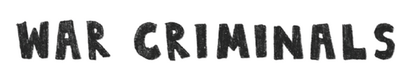 Image of the phrase "War Criminals" in all caps